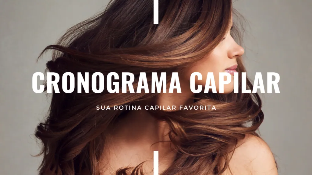 Cronograma Capilar Completo: O Que é e Como Fazer o Seu?